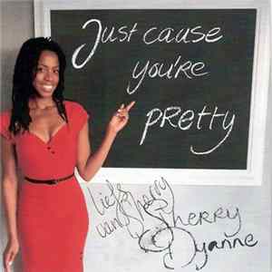Sherry Dyanne - Just Cause You're Pretty mp3