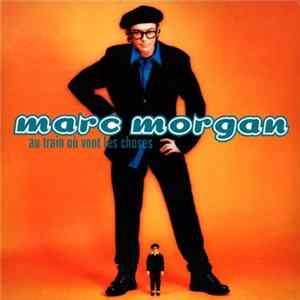 Marc Morgan - Au Train Où Vont Les Choses mp3