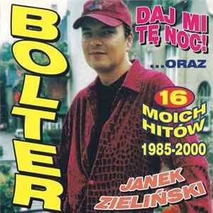 Bolter, Janek Zieliński - Daj Mi Tę Noc! ..Oraz 16 Moich Hitów 1985-2000 mp3