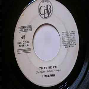 I Delfini - Tu Te Ne Vai / Domani Penserai A Me mp3