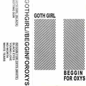 Goth Girl // Beggin For Oxys - GOTHGIRL//BEGGINFOROXYS mp3