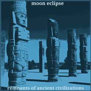 Moon Eclipse - Remnants Of Ancient Civilizations mp3