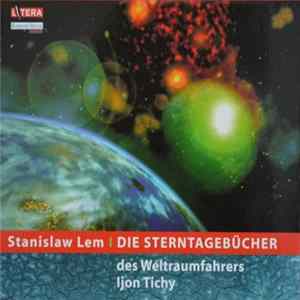 Stanisław Lem - Die Sterntagebücher Des Weltraumfahrers Ijon Tichy mp3