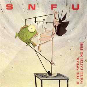 SNFU - If You Swear, You'll Catch No Fish mp3