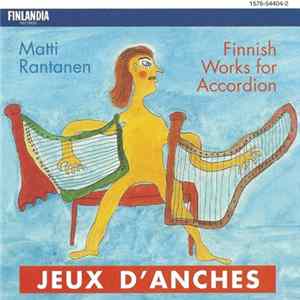Matti Rantanen - Jeux D'Anches : Finnish Works For Accordion mp3