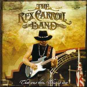 The Rex Carroll Band - That Was Then, This Is Now mp3