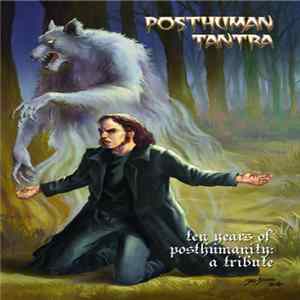 Posthuman Tantra / Various - Ten Years Of Posthumanity : A Tribute mp3