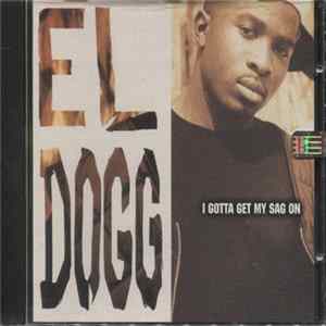 El Dogg - I Gotta Get My Sag On/Make You Happy mp3