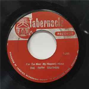 The Faith Brothers - I'm Too Near My Heavenly Home / I'm Saved Now mp3