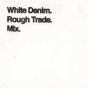 White Denim - Rough Trade Mix mp3