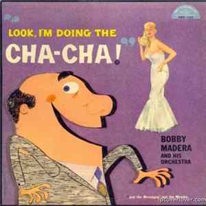 Bobby Madera, Bobby Madera And His Orchestra - Look, I'm Doing The Cha-Cha! mp3