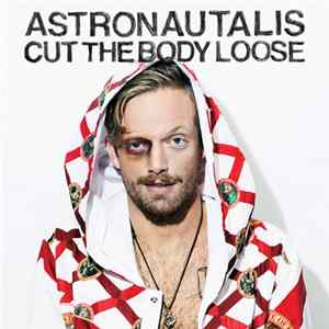 Astronautalis - Cut The Body Loose mp3
