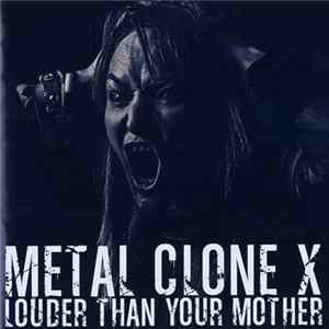 Metal Clone X - Louder Than Your Mother mp3