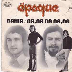 Epoque - Bahia / Na, Na Na Na, Na mp3
