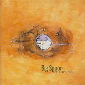 Big Spoon - The Crazy Truth mp3