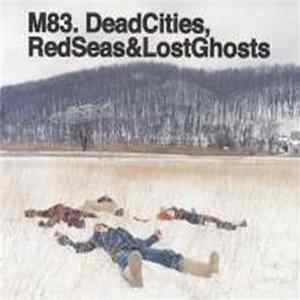 M83. - Dead Cities, Red Seas & Lost Ghosts mp3