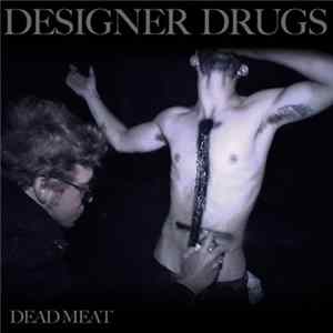 Designer Drugs - Dead Meat mp3