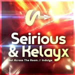 Seirious & Kelayx - Gal Across The Room / Indulge mp3