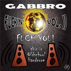 Gabbro - Fuck You! This Is Oldschool Hardcore, Vol. 2 mp3