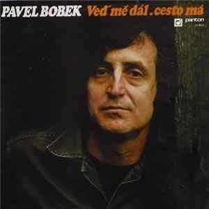 Pavel Bobek - Veď Mě Dál, Cesto Má mp3