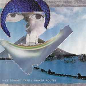 Mike Downey Tape - Shaker Routes mp3