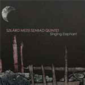 Szilárd Mezei Szabad Quintet - Singing Elephant mp3