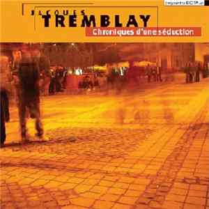 Jacques Tremblay - Chroniques D’une Séduction mp3