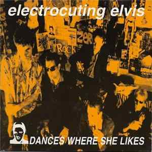 Electrocuting Elvis - Dances Where She Likes mp3
