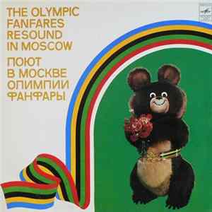 Various - The Olympic Fanfares Resound In Moscow = Поют В Москве Олимпии Фанфары mp3