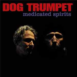 Dog Trumpet - Medicated Spirits mp3