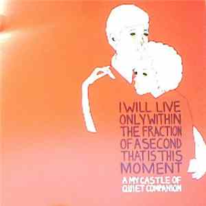 Various - I Will Live Only Within The Fraction Of A Second That Is This Moment: A My Castle Of Quiet Companion mp3