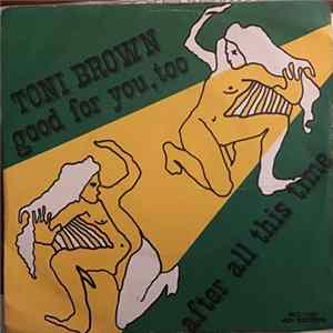 Toni Brown - Good For You, Too / After All This Time mp3