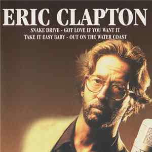 Eric Clapton - Snake Drive - Got Love If You Want It - Take It Easy Baby - Out On The Water Coast mp3