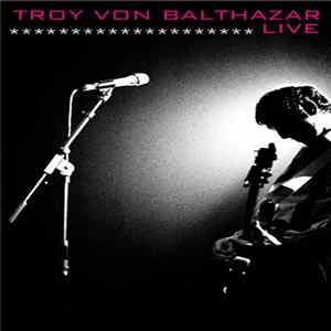 Troy Von Balthazar - Live mp3