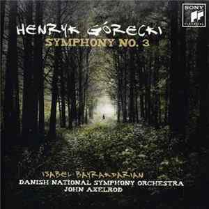 Henryk Górecki - Isabel Bayrakdarian, Danish National Symphony Orchestra, John Axelrod - Symphony No. 3 mp3