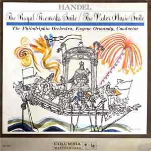 Handel - The Philadelphia Orchestra, Eugene Ormandy - The Royal Fireworks Suite / The Water Music Suite mp3