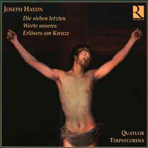 Joseph Haydn - Quatuor Terpsycordes - Die Sieben Letzten Worte Unseres Erlösers Am Kreuze mp3