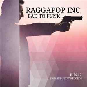 Raggapop Inc - Bad To Funk mp3