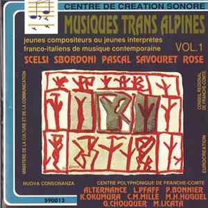 Scelsi, Sbordoni, Rose, Pascal, Savouret - Alternance, L. Pfaff, P. Bonnier, K. Okumura, C.M. Mille, M.H. Huguel, G. Chouquer, M. Licata - Musiques Trans Alpines Vol. 1 (Jeunes Compositeurs Ou Jeunes Interprètes Franco-Italiens De Musique Contemporaine) mp3