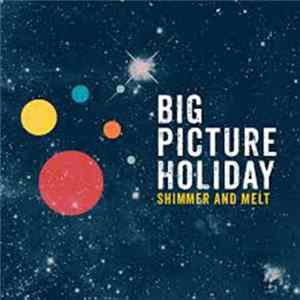 Big Picture Holiday - Shimmer And Melt mp3