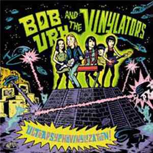 Bob Urh And The Vinylators - UltraPsychoVinylization! mp3