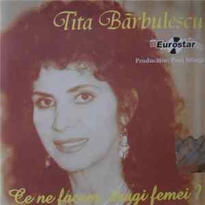 Tita Bărbulescu - Ce Ne Facem, Dragi Femei? mp3
