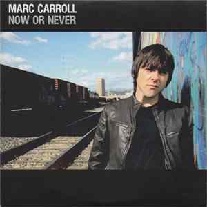 Marc Carroll - Now Or Never mp3