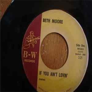Beth Moore - If You Ain't Lovin' mp3