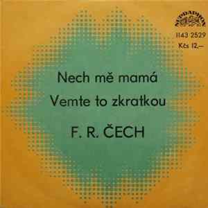 F. R. Čech - Nech Mě Mamá / Vemte To Zkratkou mp3