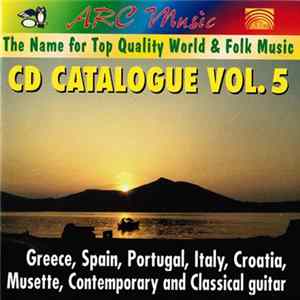 Various - Arc Music: The Name for Top Quality World & Folk Music: CD Catalogue Vol. 5: Greece, Spain, Portugal, Italy, Croatia, Musette, Contemprary And Classical Guitar mp3