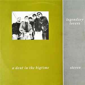 Legendary Lovers - A Dent In The Bigtime mp3
