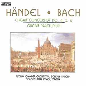 Händel, Bach, Slovak Chamber Orchestra, Bohdan Warcha, Ivan Sokol - Organ Concertos No. 4, 5, 6 - Organ Praeludium mp3