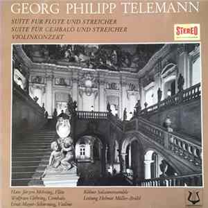 Georg Philipp Telemann, Hans-Jürgen Möhring, Wolfram Gehring, Ernst Mayer-Schierning, Helmut Müller-Brühl, Kölner Solistenensemble - Suite Für Flöte Und Streicher - Suite Für Cembalo Und Streicher - Violinkonzert mp3