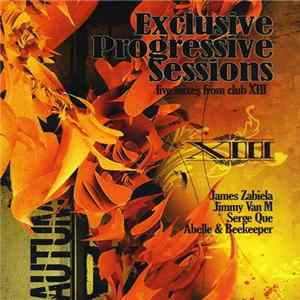 James Zabiela / Jimmy Van M / Abelle & Beekeeper / Serge Que - Exclusive Progressive Sessions - Live Mixes From Club XIII mp3